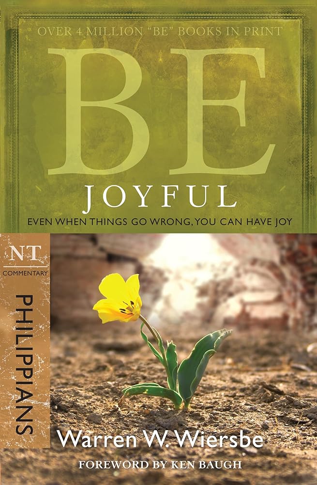 Be Joyful (Philippians): Even When Things Go Wrong, You Can Have Joy (The BE Series Commentary) cover image