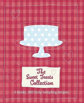 The Sweet Treats Collection: 3 Books, 300 Truly Tempting Recipes cover image