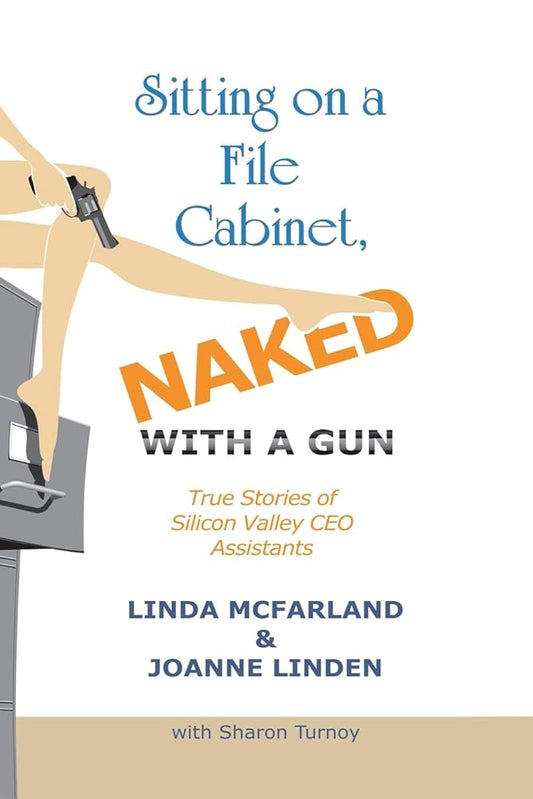 Sitting on a File Cabinet, Naked, With a Gun: True Stories of Silicon Valley CEO Assistants cover image