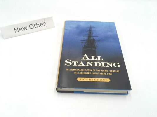 All Standing: The Remarkable Story of the Jeanie Johnston, The Legendary Irish Famine Ship cover image