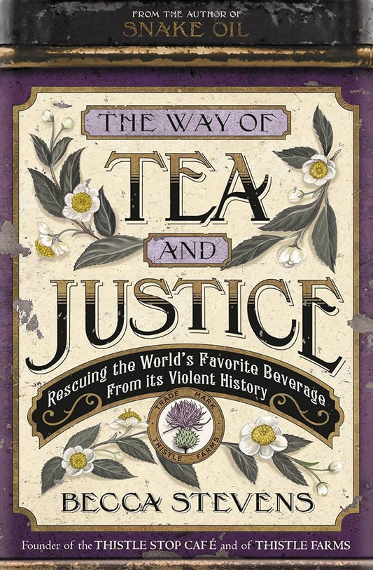 The Way of Tea and Justice: Rescuing the World's Favorite Beverage from Its Violent History cover image