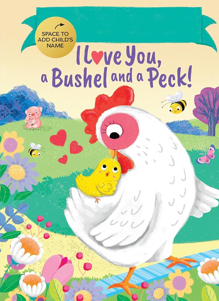 Fill-In I Love You, a Bushel and a Peck!: A Sweet Fill-in-Your-Name Personalized Book for Kids cover image