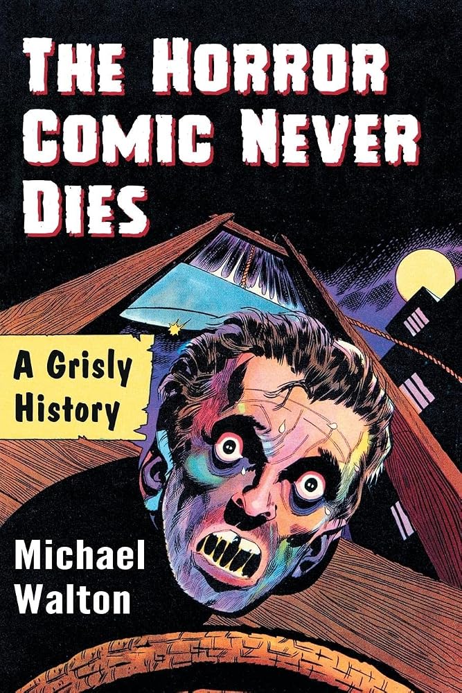 The Horror Comic Never Dies: A Grisly History cover image