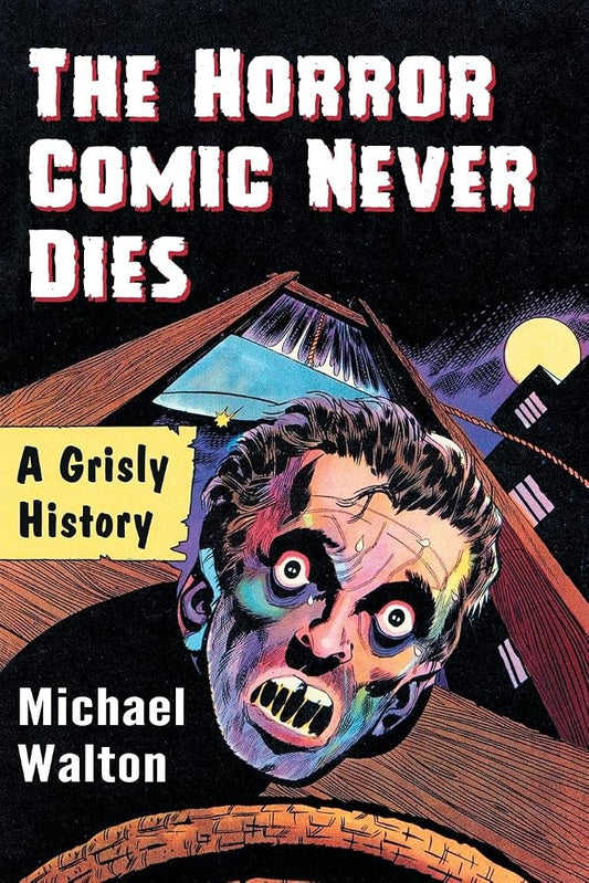 The Horror Comic Never Dies: A Grisly History cover image