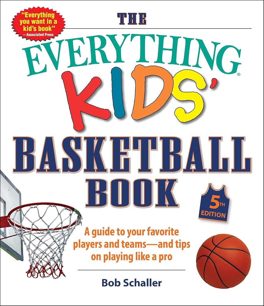 The Everything Kids' Basketball Book, 5th Edition: A Guide to Your Favorite Players and Teams―and Tips on Playing Like a Pro (Everything® Kids Series) cover image