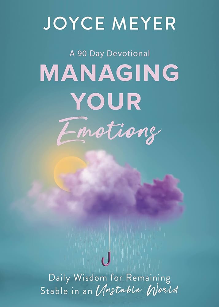 Managing Your Emotions: Daily Wisdom for Remaining Stable in an Unstable World, a 90 Day Devotional cover image