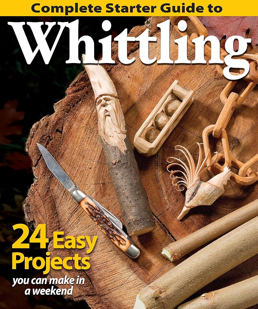 Complete Starter Guide to Whittling: 24 Easy Projects You Can Make in a Weekend (Fox Chapel Publishing) Whittling for Beginners with Woodcarving Patterns, Step-by-Step Projects, and Easy Carving Tips cover image