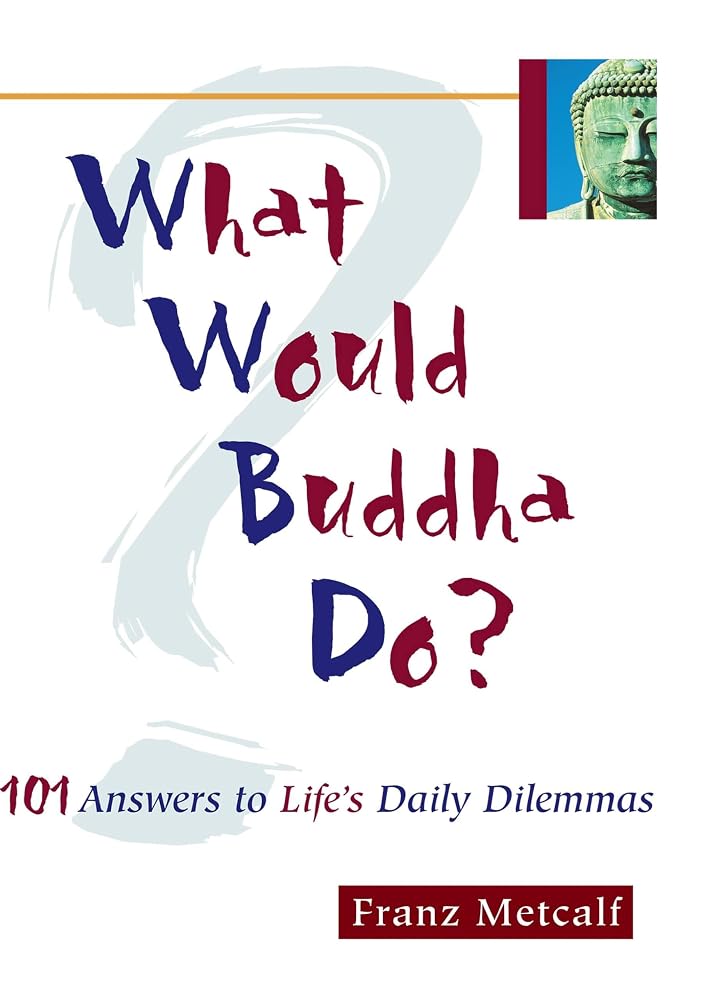 What Would Buddha Do?: 101 Answers to Life's Daily Dilemmas cover image