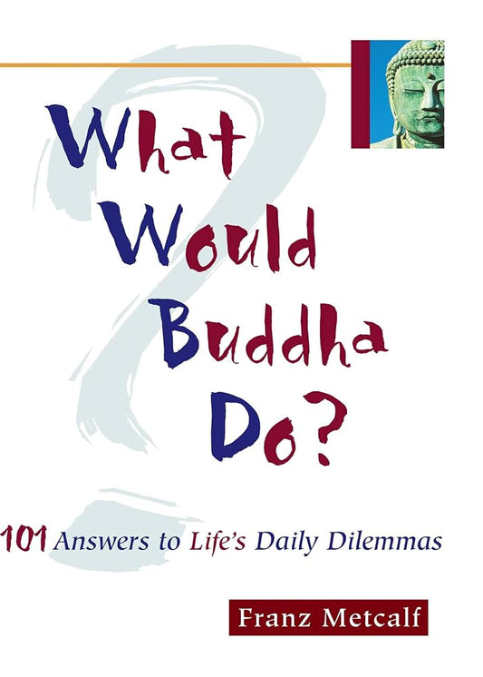 What Would Buddha Do?: 101 Answers to Life's Daily Dilemmas cover image