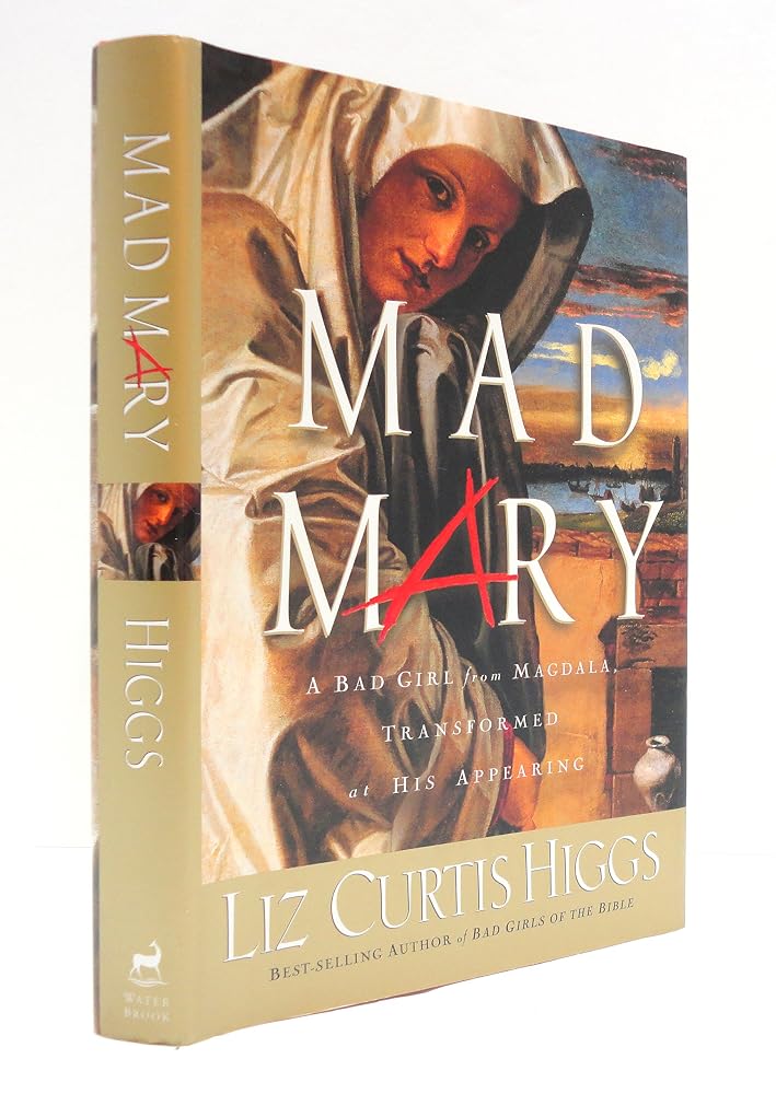 Mad Mary: A Bad Girl from Magdala, Transformed at His Appearing cover image