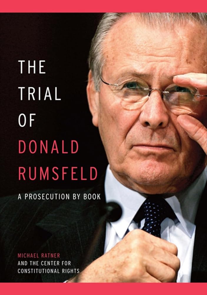 The Trial of Donald Rumsfeld: A Prosecution by Book cover image
