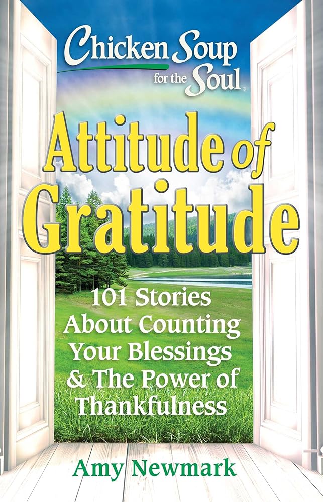 Chicken Soup for the Soul: Attitude of Gratitude: 101 Stories About Counting Your Blessings & the Power of Thankfulness cover image