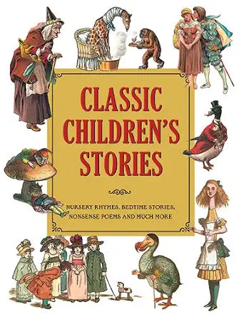 Classic Children's Stories: Nursery Rhymes, Bedtime Stories, Nonsense Poems, and Much More cover image