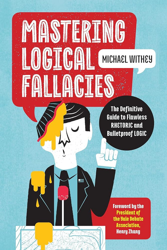 Mastering Logical Fallacies: The Definitive Guide to Flawless Rhetoric and Bulletproof Logic cover image