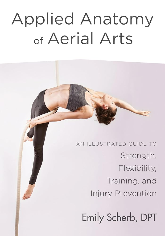 Applied Anatomy of Aerial Arts: An Illustrated Guide to Strength, Flexibility, Training, and Injury Prevention cover image