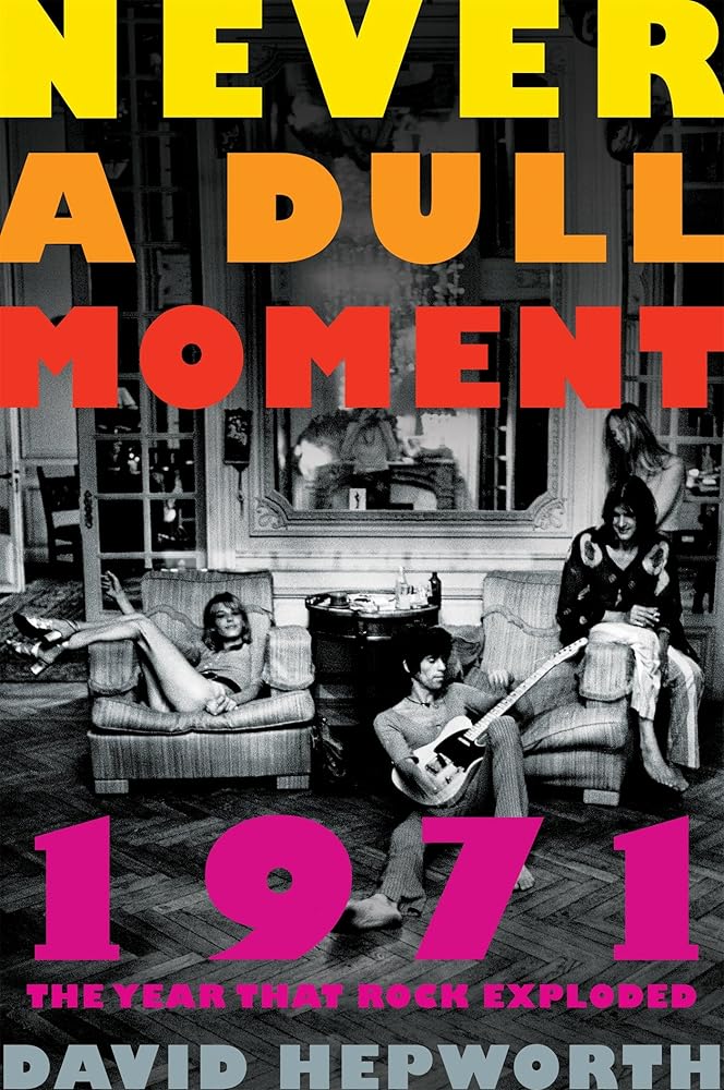 Never a Dull Moment: 1971 The Year That Rock Exploded cover image