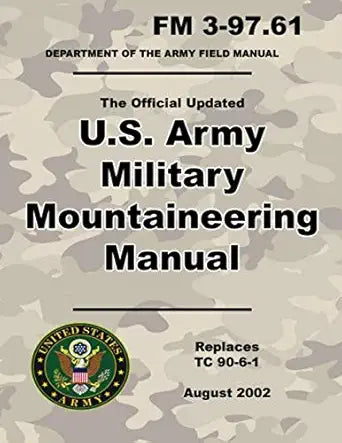 U.S. Army Military Mountaineering Manual: Official Updated FM 3-97.61 - (Not Obsolete TC 90-6-1 Edition) - 8.5 x 11 inch Size - 328 Pages - (Prepper Survival Army) cover image