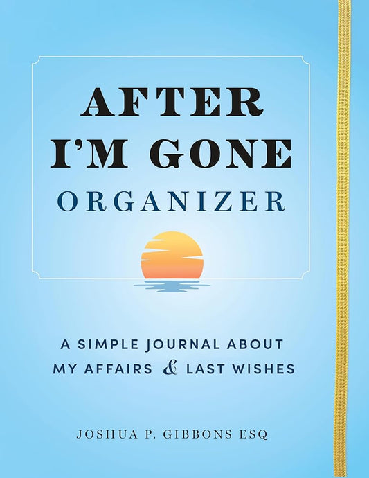 After I'm Gone Organizer: A Simple Planner & Affairs Journal of Important Information About My Belongings and Last Wishes cover image