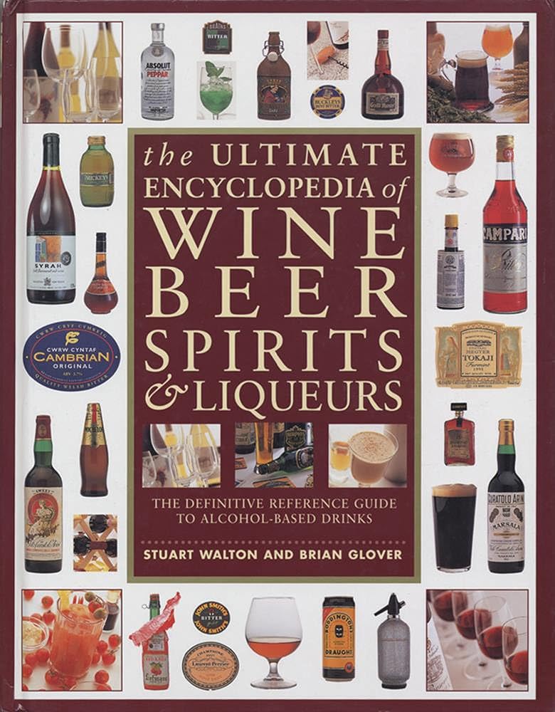 The Ultimate Encyclopedia of Wine, Beer, Spirits & Liqueurs: The Definitive Reference Guide To Alcohol-Based Drinks cover image