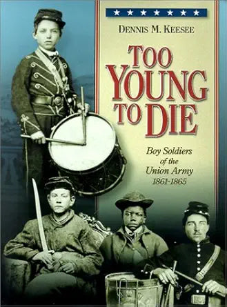 Too Young to Die: Boy Soldiers of the Union Army 1861-1865 cover image