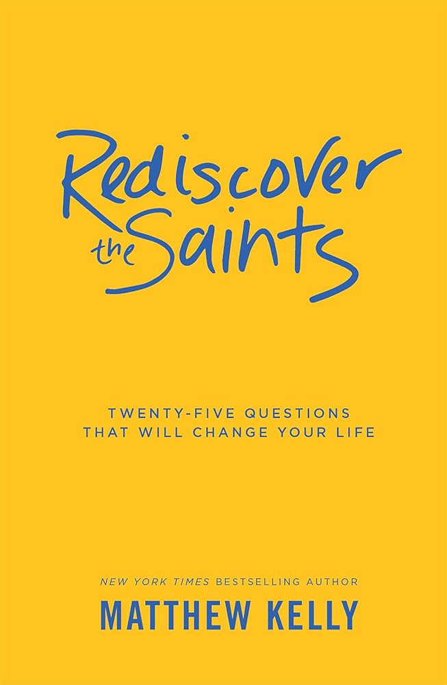 Rediscover the Saints: Twenty-Five Questions That Will Change Your Life cover image