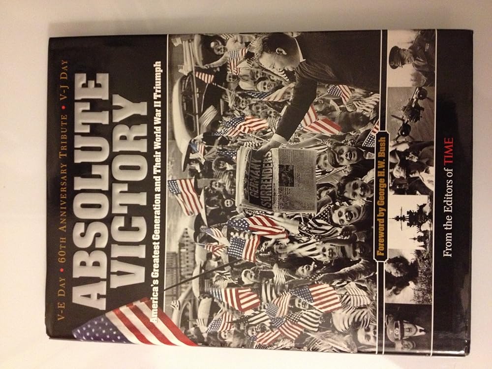 Time: Absolute Victory: America's Greatest Generation and Their World War II Triumph cover image