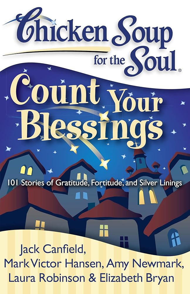 Chicken Soup for the Soul: Count Your Blessings: 101 Stories of Gratitude, Fortitude, and Silver Linings cover image