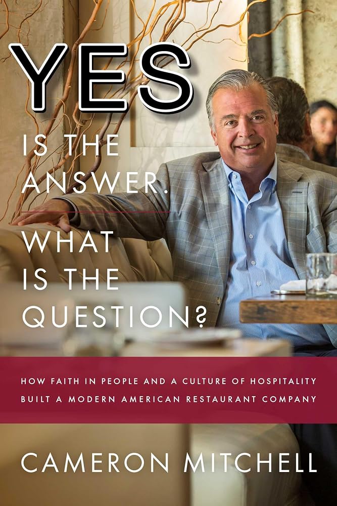 Yes is the Answer! What is the Question?: How Faith In People and a Culture Of Hospitality Built A Modern American Restaurant Company cover image