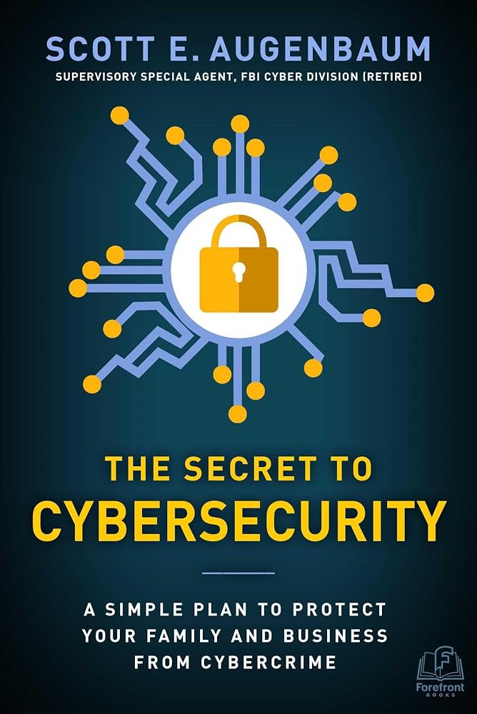 The Secret to Cybersecurity: A Simple Plan to Protect Your Family and Business from Cybercrime cover image