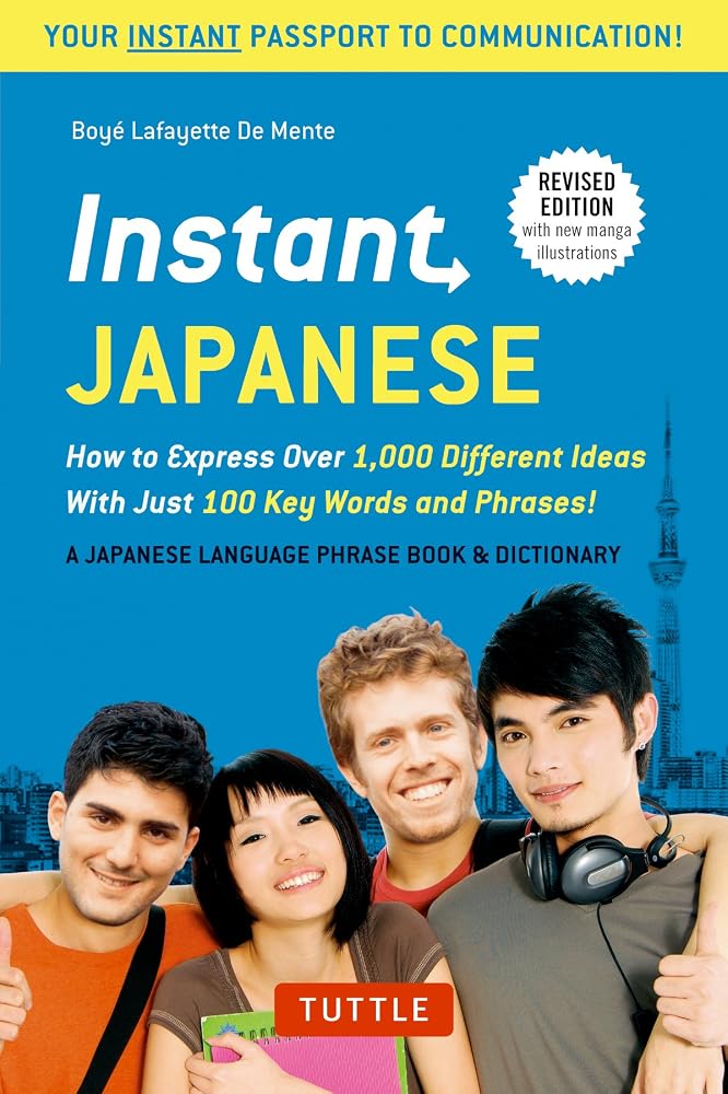 Instant Japanese: How to Express Over 1,000 Different Ideas with Just 100 Key Words and Phrases! (A Japanese Language Phrasebook & Dictionary) Revised Edition (Instant Phrasebook Series) cover image