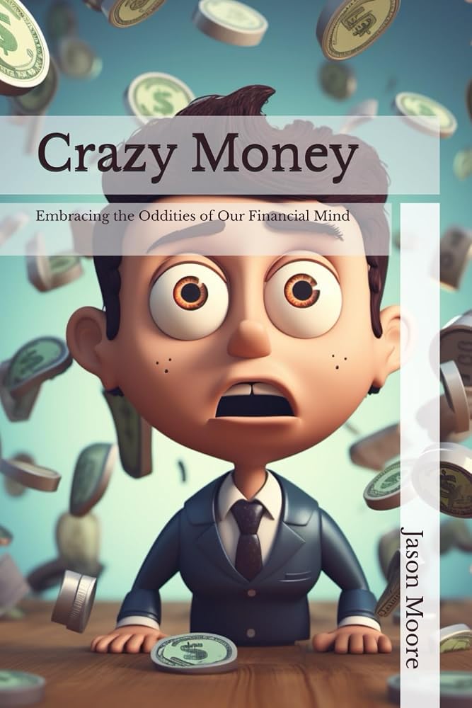 Crazy Money: Embracing the Oddities of Our Financial Mind cover image