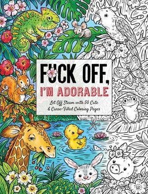 Fuck Off, I'm Adorable Coloring Book -NEW CB